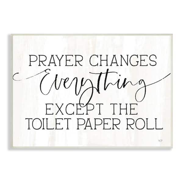 The Stupell Home Decor Collection Prayer Changes Everything Funny Bathroom Quote Design By Lux + Me Designs Unframed Typography Art Print 19 in. x 13 in.