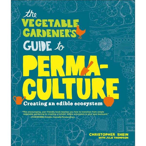 Unbranded The Vegetable Gardener's Guide to Permaculture: Creating an Edible Ecosystem