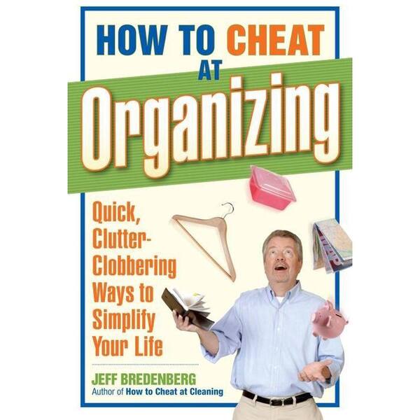 Unbranded How to Cheat at Organizing: Quick, Clutter-Clobbering Ways to Simplify Your Life