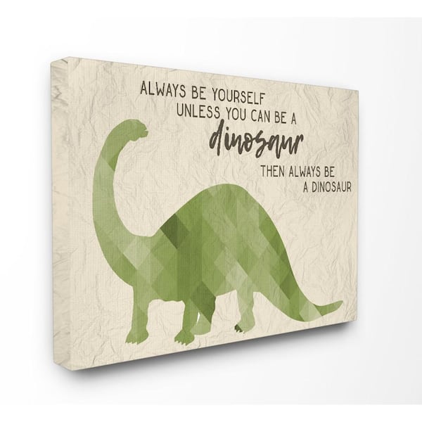 Stupell Industries 16 in. x 20 in. "Always Be A Dinosaur Brachiosaurus" by Daphne Polselli Printed Canvas Wall Art