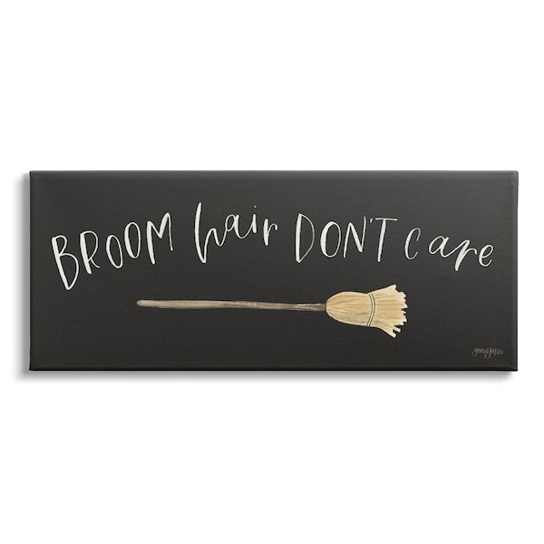 Stupell Industries Broom Hair Don't Care by Jenaya Jackson 1-Piece Unframed Graphic Print Typography Poster Art Print 24 in. x 10 in.