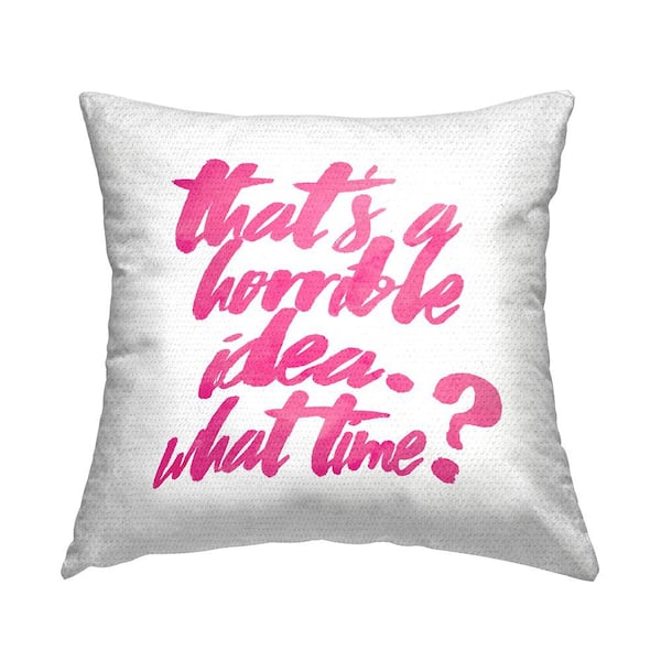 Stupell Industries Horrible Idea What Time Humor Pink Square Outdoor Throw Pillow