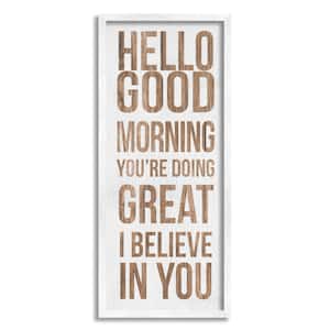 Hello Good Morning I Believe In You Phraes By Daphne Polselli Framed Print Typography Texturized Art 13 in. x 30 in.