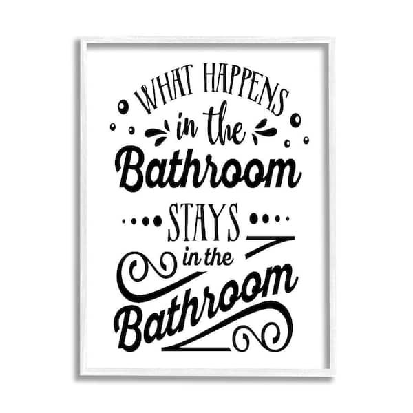 Stupell Industries What Happens In Bathroom Silly by Lettered and Lined 1-Piece White Framed Typography Giclee Art Print 30 in. x 24 in.