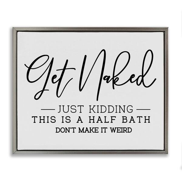 Stupell Industries Get Naked Funny Bathroom by LSR Design Studio 1-Piece Gray Floater Frame Abstract Graphic Art Print 25 in. x 31 in.