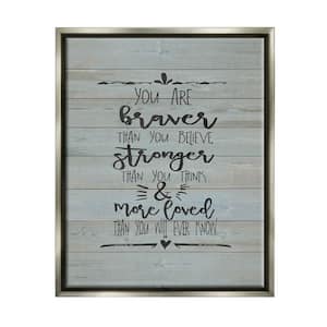 You Are Braver Stronger and More Loved by Jo Moulton Floater Frame Typography Wall Art Print 31 in. x 25 in.