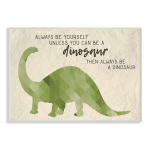 10 in. x 15 in. "Always Be A Dinosaur Brachiosaurus" by Daphne Polselli Printed Wood Wall Art