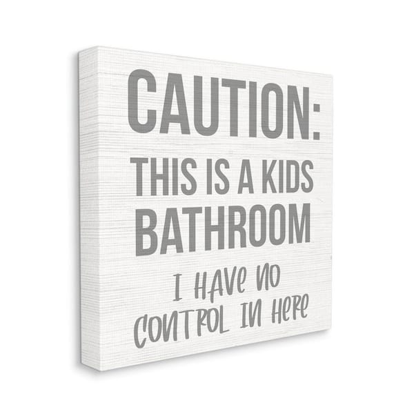 Stupell Industries Caution Kid's Bathroom Phrase Family Home Sign By Daphne Polselli Unframed Print Abstract Wall Art 24 in. x 24 in.