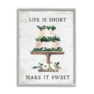 Life's Short Make it Sweet Sentiment Cake By Lettered and Lined Framed Print Nature Texturized Art 16 in. x 20 in.