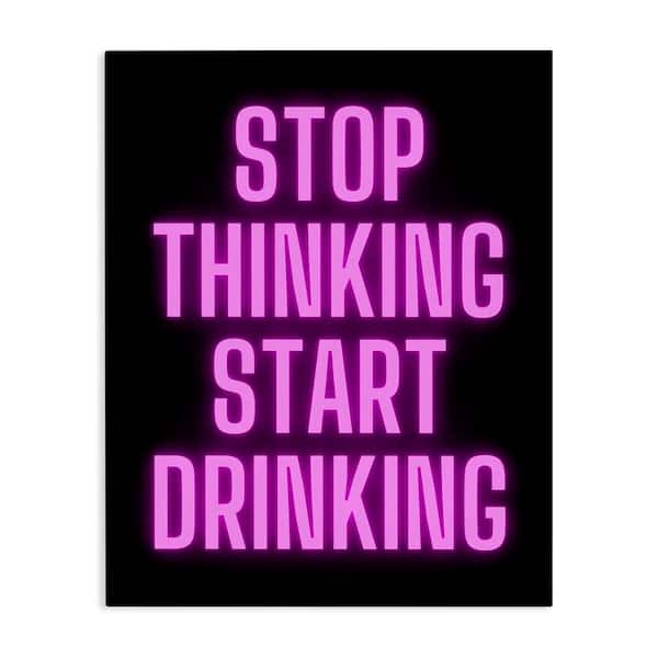 Stupell Industries Stop Thinking Start Drinking by House of Lulu Unframed Typography Graphic Art Print 48 in. x 36 in.