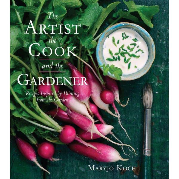 Unbranded The Artist, the Cook, and the Gardener: Recipes Inspired by Painting from the Garden