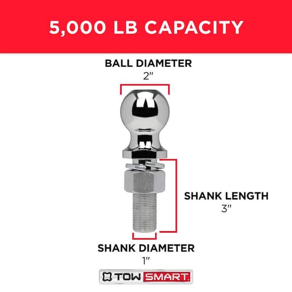 TowSmart 5,000 lb. Capacity 2 in. Ball x 1 in. Shank Diameter x 3 in. Shank Length Chrome Hitch Ball TowSmart 5,000 lb. Capacity 2 in. Ball x 1 in. Shank Diameter x 3 in. Shank Length Chrome Hitch Ball