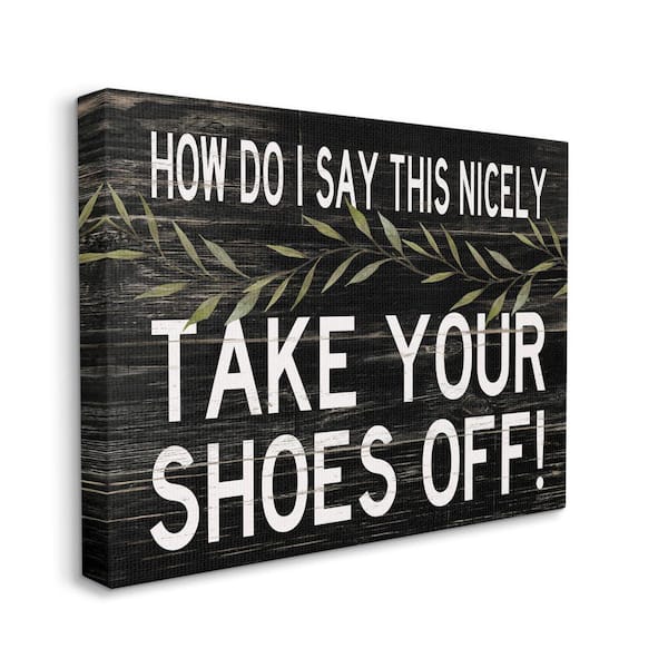 Stupell Industries "Take Your Shoes Off Phrase Funny Welcome Sign" by Cindy Jacobs Unframed Country Canvas Wall Art Print 24 in. x 30 in.