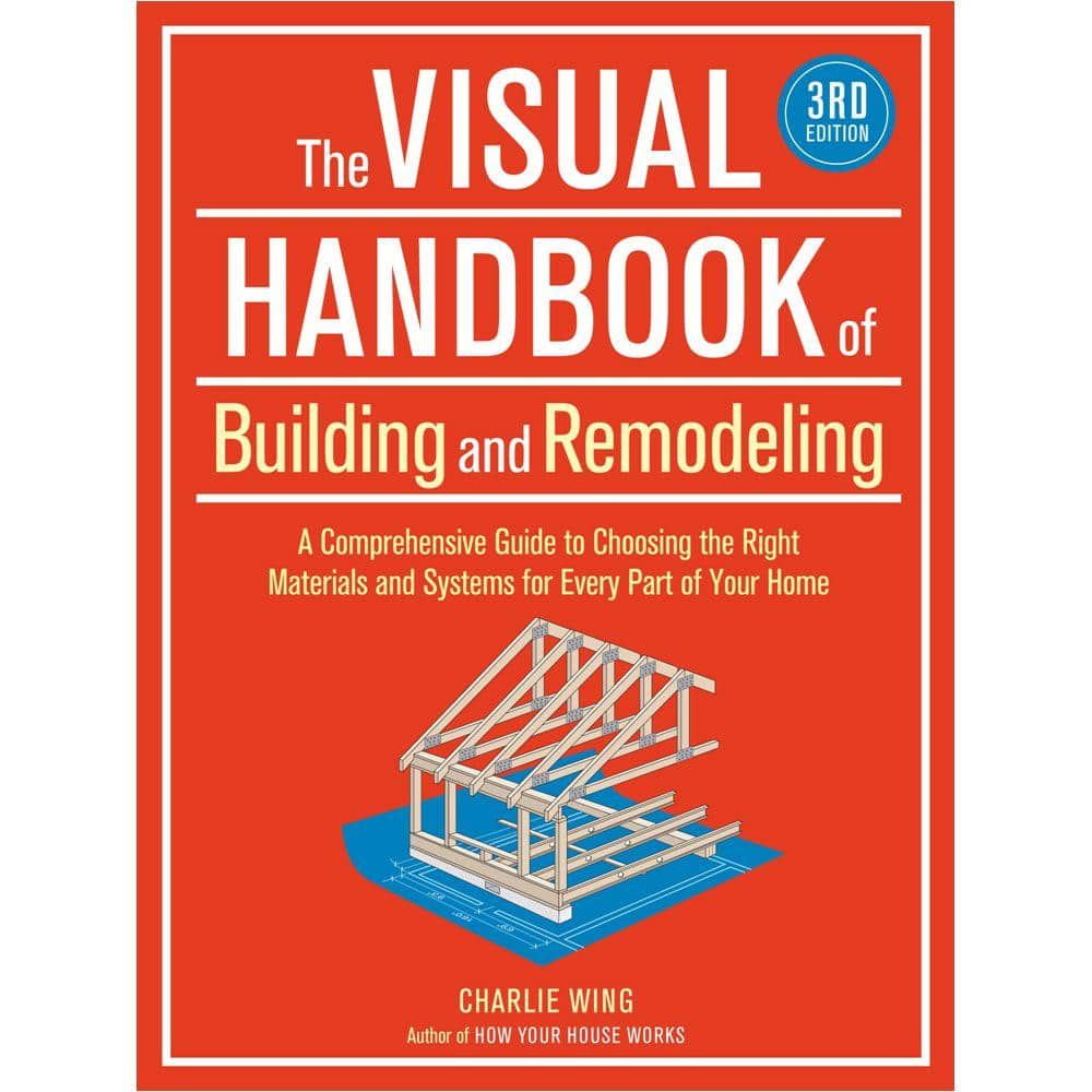 The Visual Handbook of Building & Remodeling 3rd Edition by Charlie Wing