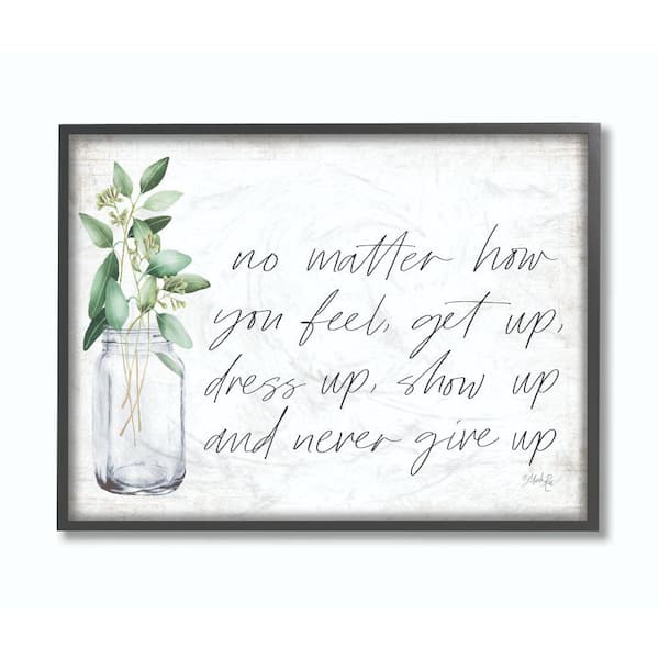 Stupell Industries 16 in. x 20 in. "No Matter How You Feel Never Give Up Inspirational Plants in Mason Jar" by Marla Rae Framed Wall Art