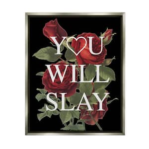 You Will Slay Chic Red Roses Glam Phrase by Lil' Rue Floater Frame Typography Wall Art Print 21 in. x 17 in.