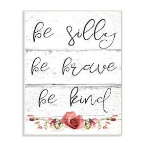 10 in. x 15 in. "Be Silly Brave and Kind Cursive Floral Typography" by Daphne Polselli Printed Wood Wall Art