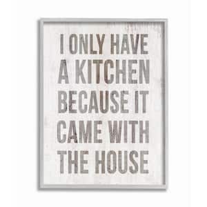 "Funny Kitchen Came with House Quote Cooking Humor" by Daphne Polselli Framed Country Wall Art Print 11 in. x 14 in.