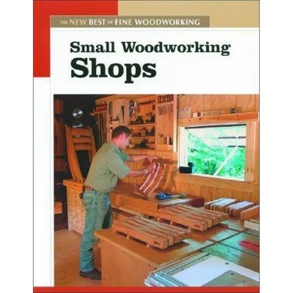Unbranded Small Woodworking Shops: The New Best of Fine Woodworking
