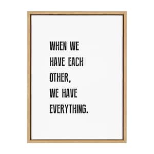 Sylvie When We have Each Other by Maggie Price Set of 1 Framed Canvas Typography Art Print 24.00 in. x 18.00 in.