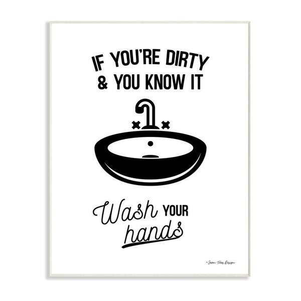 Stupell Industries 10 in. x 15 in. "If You're Dirty And You Know It Wash Your Hands Black and White" by Seven Trees Design Wall Plaque Art