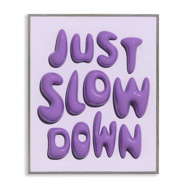 Stupell Industries Purple Just Slow Down by Victoria Barnes Gray Framed Typography Giclee Art Print 20 in. x 16 in.