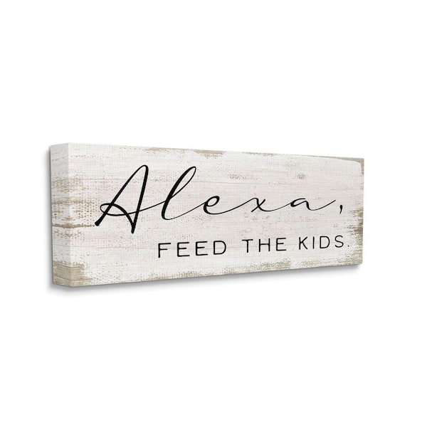Stupell Industries "Alexa Feed the Kids Funny Kitchen Family Sign" by Daphne Polselli Unframed Print Abstract Wall Art 13 in. x 30 in.