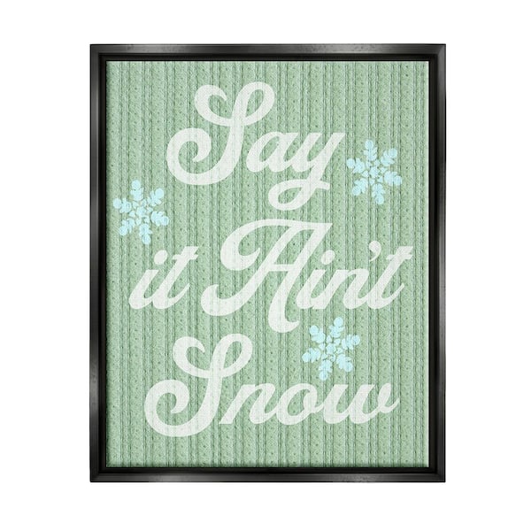 Stupell Industries Green Say It Ain't Snow by Lil' Rue 1 Piece Floater Frame Graphic Print Typography Poster Art Print 31 in. x 25 in.