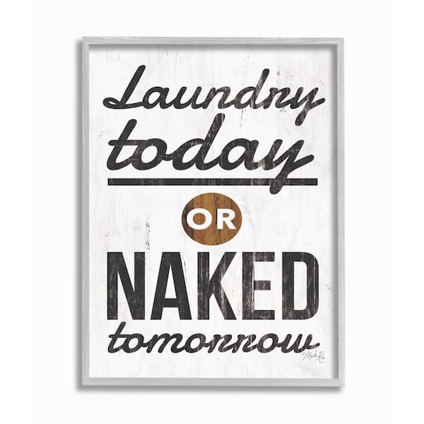 Stupell Industries 11 in. x 14 in. "Laundry Today Naked Tomorrow Rustic Black and White Gray Farmhouse Rustic Framed Wall Art" by Marla Rae