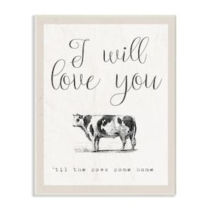 10 in. x 15 in. "Love You Till The Cows Come Home" by Daphne Polselli Printed Wood Wall Art