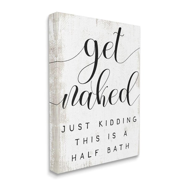 Stupell Industries "Get Naked Half Bath Phrase Toilet Room Humor" by Daphne Polselli Unframed Country Canvas Wall Art Print 36 in. x 48 in.