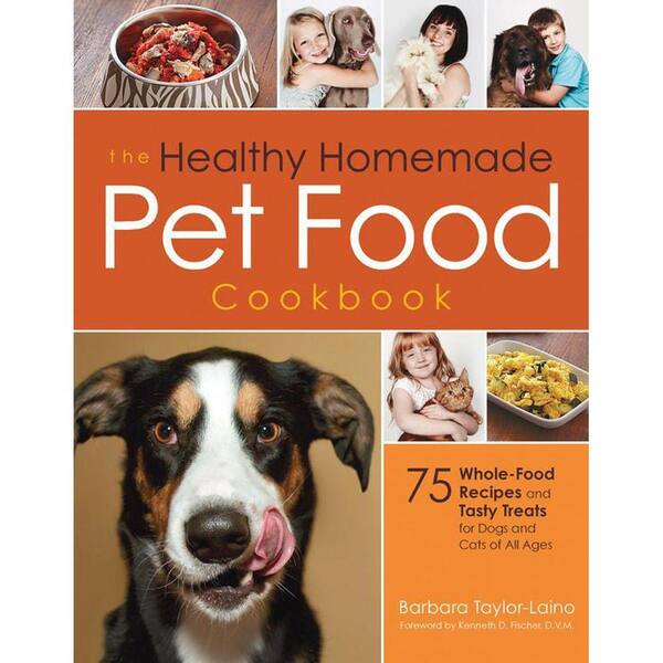 Unbranded The Healthy Homemade Pet Food Cookbook: 75 Whole-Food Recipes and Tasty Treats for Dogs and Cats of All Ages
