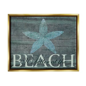 It's Better At The Beach Starfish by Marilu Windvand Floater Frame Typography Wall Art Print 21 in. x 17 in.