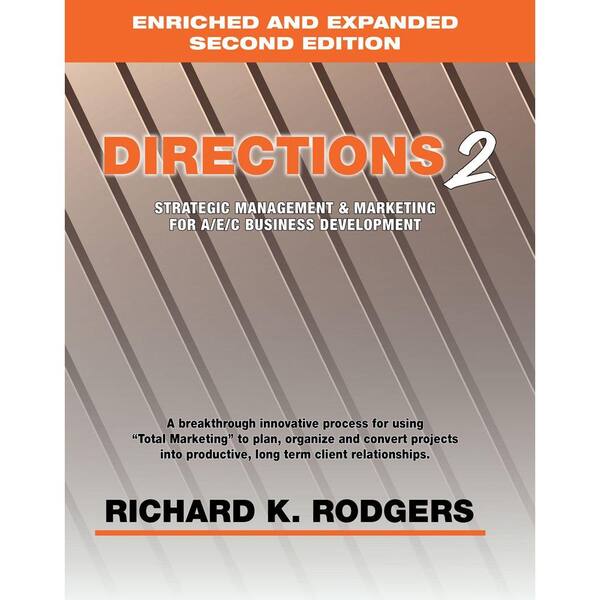 Unbranded Directions2: Strategic Management and Marketing for A/E/C Business Development (Enriched and Expanded Second Edition)