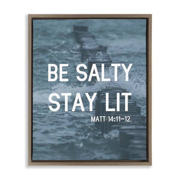 Stupell Industries Be Salty Stay Lit by Daphne Polselli Brown Floater Frame Religious Graphic Art Print 31 in. x 25 in.