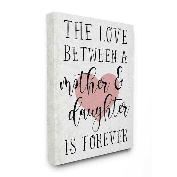 Stupell Industries "Love Between Mother and Daughter Quote" by Daphne Polselli Unframed Typography Canvas Wall Art Print 30 in. x 40 in.
