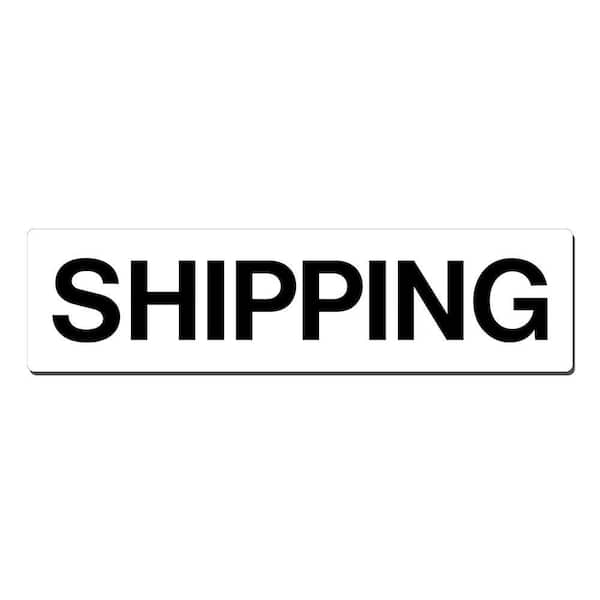 19 in. x 5 in. Shipping Sign Printed on More Durable, Thicker, Longer Lasting Styrene Plastic
