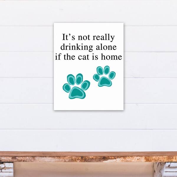 DESIGNS DIRECT 16 in. x 20 in. "Its Not Drinking Alone If The Cat Is Home" Printed Canvas Wall Art