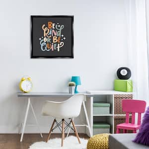 Be Kind Or Quiet by Sarah Hickman Black Floater Frame Typography Graphic Art Print 25 in. x 25 in.