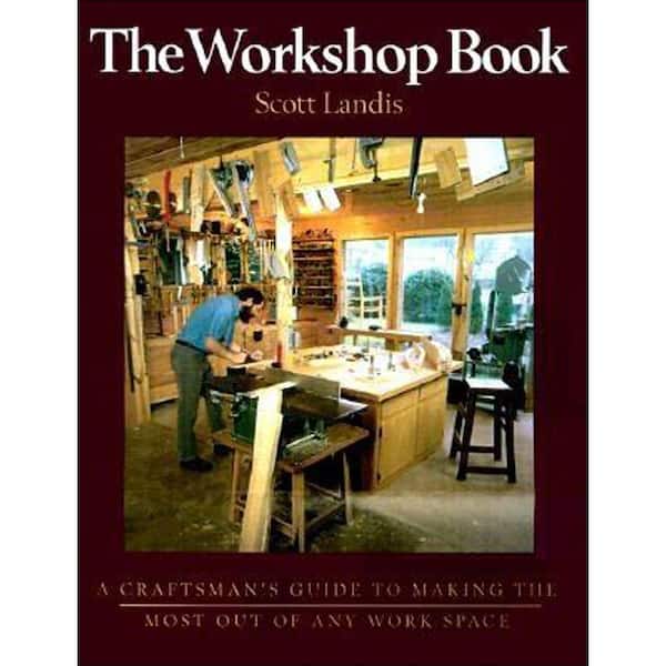 Unbranded The Workshop Book: A Craftsman's Guide to Making the Most Out of Any Work Space