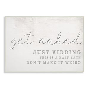 10 in. x 15 in. "Get Naked This Is A Half Bath Wood Look Typography Wall Plaque Art" by Daphne Polselli