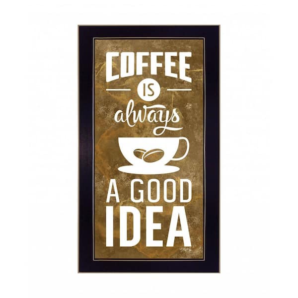 HomeRoots Coffee Is Always A Good Idea by Unknown 1 Piece Framed Graphic Print Typography Art Print 20 in. x 11 in. .