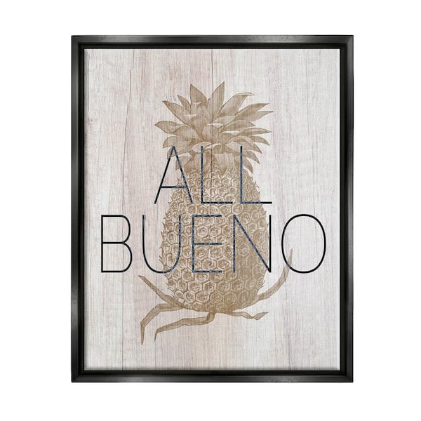 The Stupell Home Decor Collection All Bueno Phrase Pineapple Illustration Rustic by Daphne Polselli Floater Frame Food Wall Art Print 21 in. x 17 in.