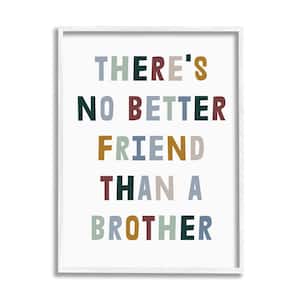 "There's No Better Friend Than a Brother Phrase" by Daphne Polselli Framed Abstract Wall Art Print 11 in. x 14 in.