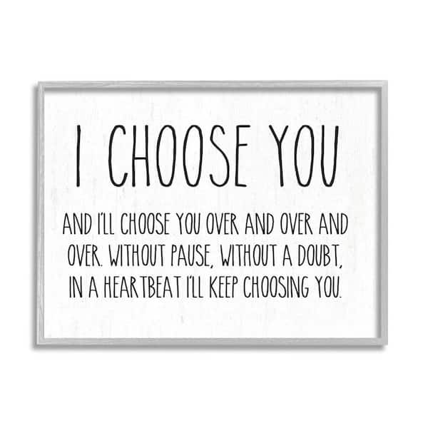 The Stupell Home Decor Collection I Choose You Romantic Love Quote Casual Design by Lettered and Lined Framed Typography Art Print 20 in. x 16 in.