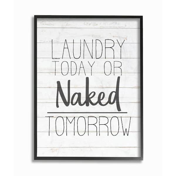 Stupell Industries 24 in. x 30 in. "Laundry Today or Naked Tomorrow Black and White Planked Look Black" by Kimberly Allen Framed Wall Art