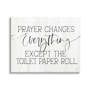 Prayer Changes Everything Funny Bathroom Quote Design By Lux + Me Designs Unframed Typography Art Print 30 in. x 24 in.