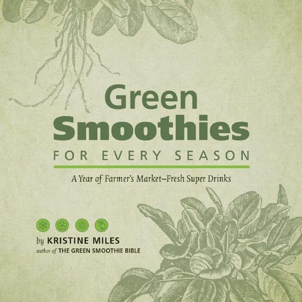 Unbranded Green Smoothies for Every Season: A Year of Farmers Market-Fresh Super Drinks