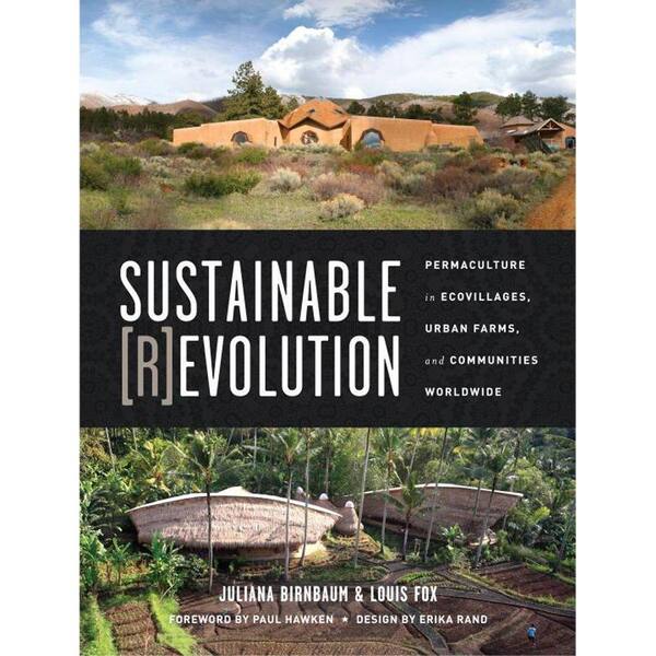 Unbranded Sustainable Revolution: Permaculture in Ecovillages, Urban Farms and Communities Worldwide