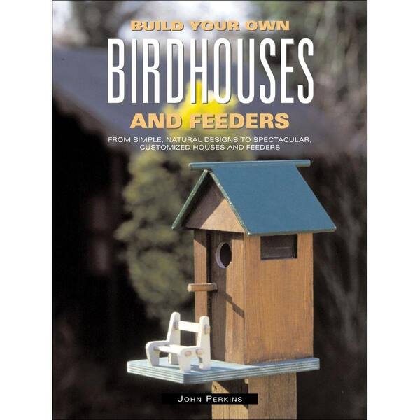 Unbranded Build Your Own Birdhouses and Feeders Book: From Simple, Natural Designs to Spectacular-DISCONTINUED